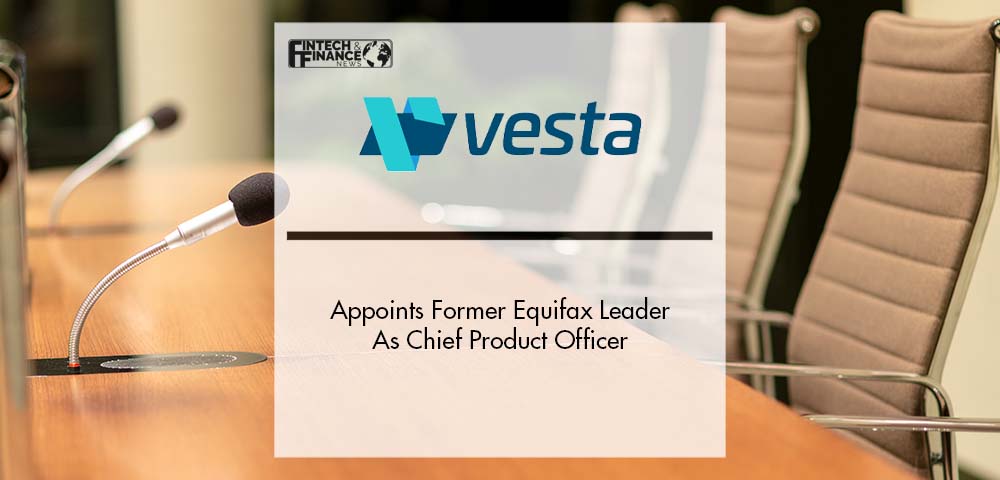 Vesta, a Pioneer in Online Fraud Prevention, Appoints Former Equifax Leader As Chief Product Officer | Fintech Finance