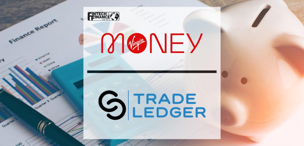 Virgin Money harnesses technology to shake-up business lending in 3 year deal with Trade Ledger | Fintech Finance