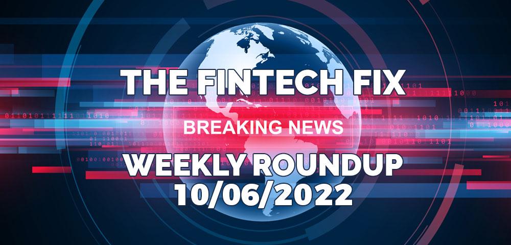 The Fintech Fix 10/06/2022 | Fintech Finance