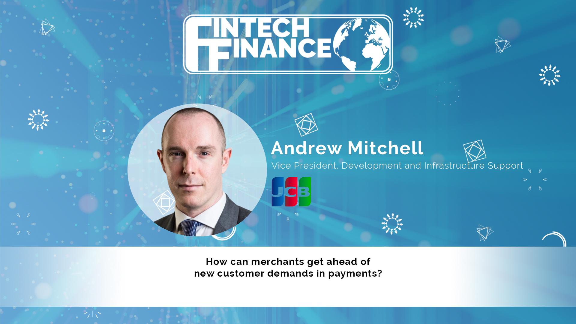 Andrew Mitchell, JCB - How can merchants get ahead of new customer demands in payments? | Fintech Finance