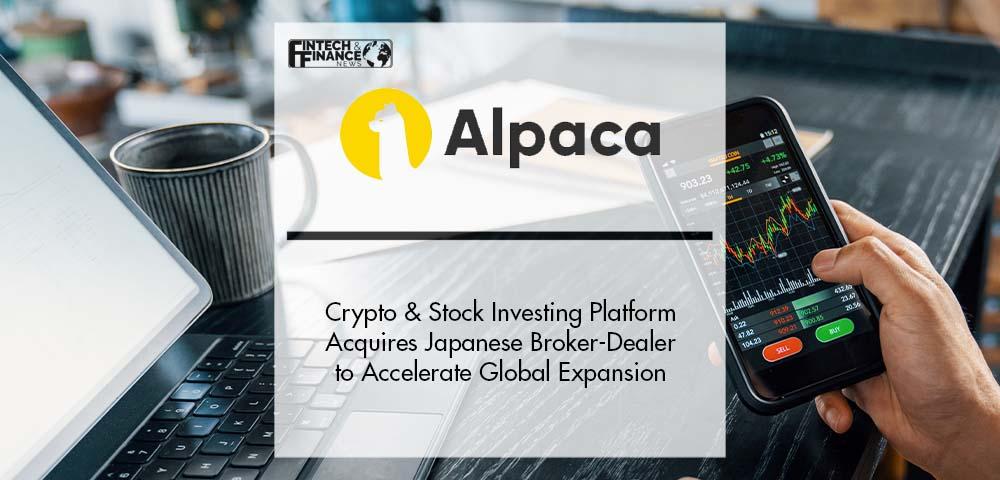 Crypto & Stock Investing Platform Alpaca Acquires Japanese Broker-Dealer to Accelerate Global Expansion | Fintech Finance