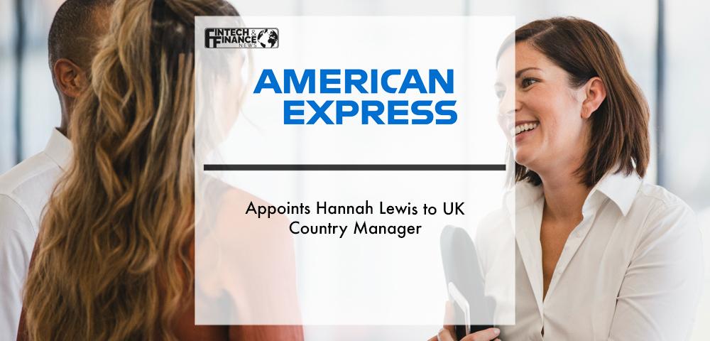 American Express appoints Hannah Lewis to UK Country Manager | Fintech Finance