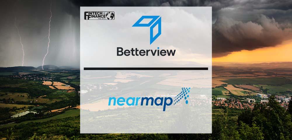 Betterview and Nearmap Join Forces to Enhance Catastrophe Response Time for Insurers | Fintech Finance