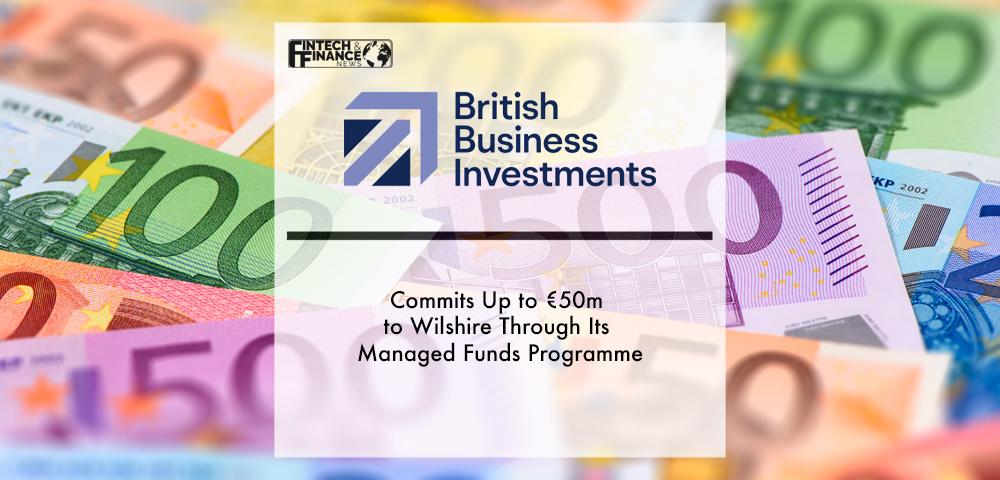 British Business Investments commits up to €50m to Wilshire through its Managed Funds Programme | Fintech Finance