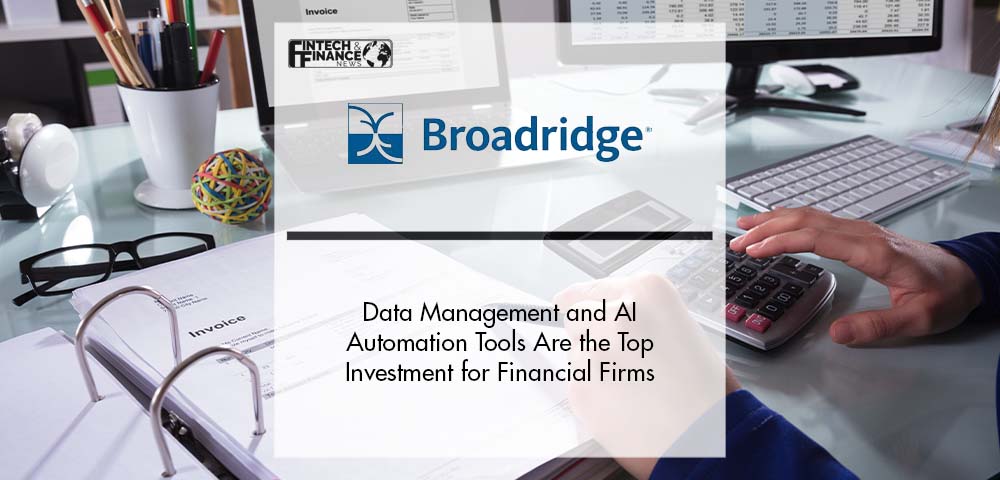 Data Management and AI Automation Tools Are the Top Investment for Financial Firms, Broadridge Survey Finds | Fintech Finance
