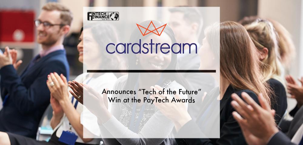 Cardstream Announces “Tech of the Future” Win at the PayTech Awards | Fintech Finance