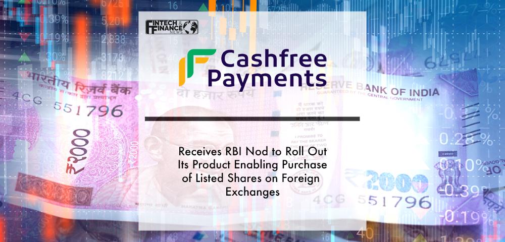 Cashfree Payments receives RBI nod to roll out its product enabling purchase of listed shares on foreign exchanges | Fintech Finance