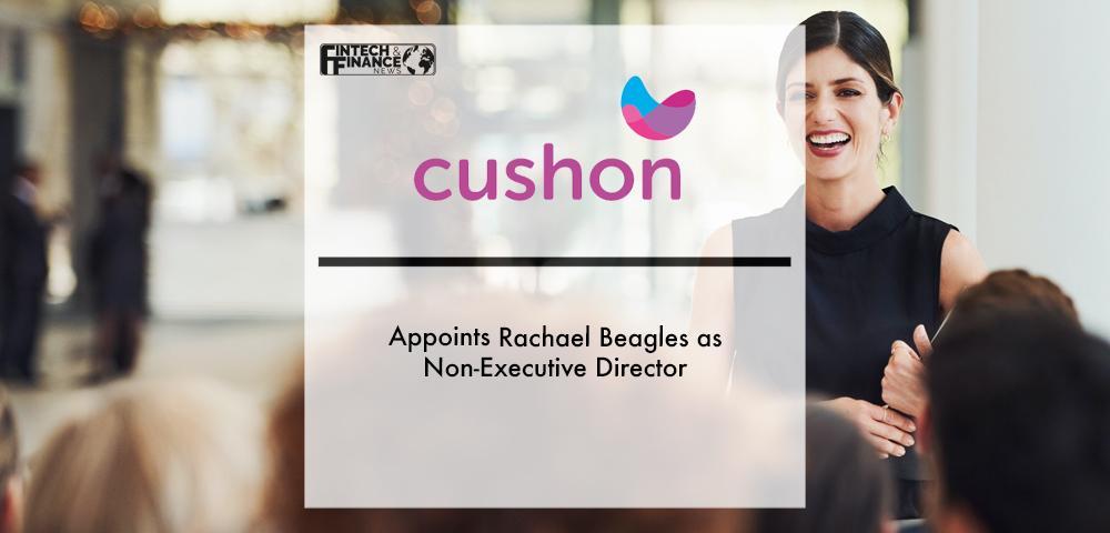 Cushon appoints Rachael Beagles as Non-Executive Director | Fintech Finance