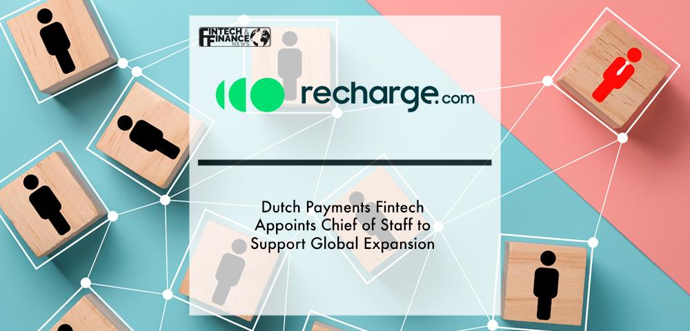 Dutch payments fintech Recharge appoints chief of staff to support global expansion | Fintech Finance