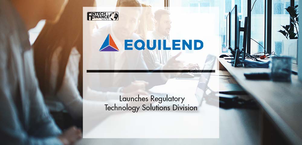 EquiLend Launches Regulatory Technology Solutions Division | Fintech Finance