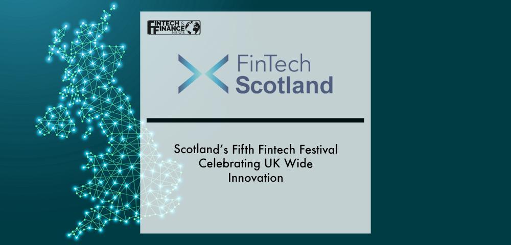 Scotland’s Fifth Fintech Festival Celebrating UK Wide Innovation | Fintech Finance