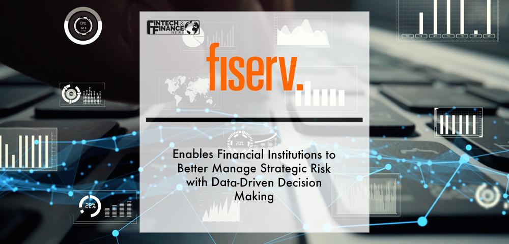 Fiserv Enables Financial Institutions to Better Manage Strategic Risk with Data-Driven Decision Making | Fintech Finance|Fiserv Enables Financial Institutions to Better Manage Strategic Risk with Data-Driven Decision Making | Fintech Finance