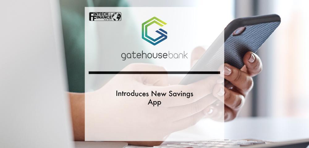 Gatehouse Bank introduces new Savings App | Fintech Finance