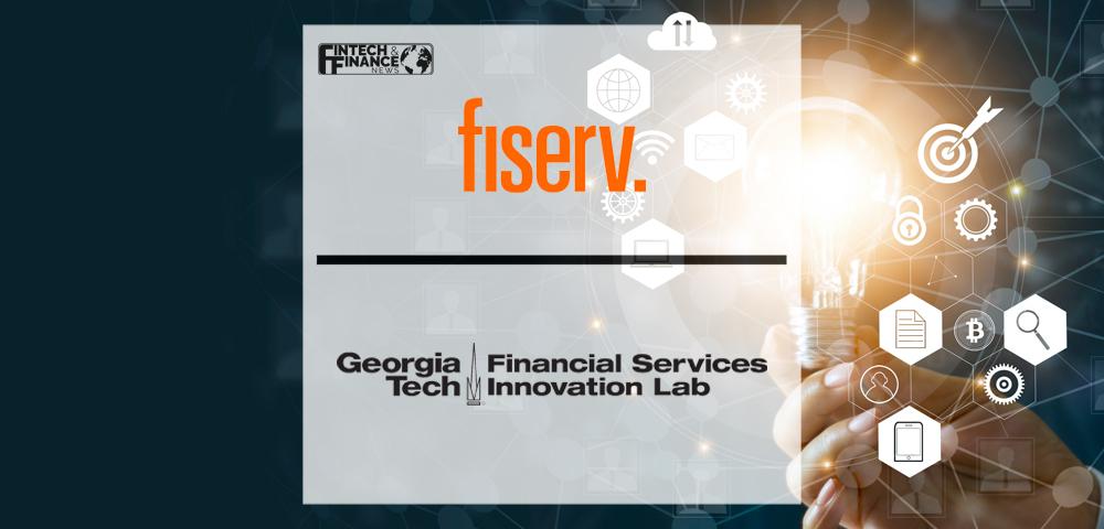 Georgia Tech Financial Services Innovation Lab and Fiserv Partner to Advance Insight into Consumer Finances and Further Financial Inclusion | Fintech Finance