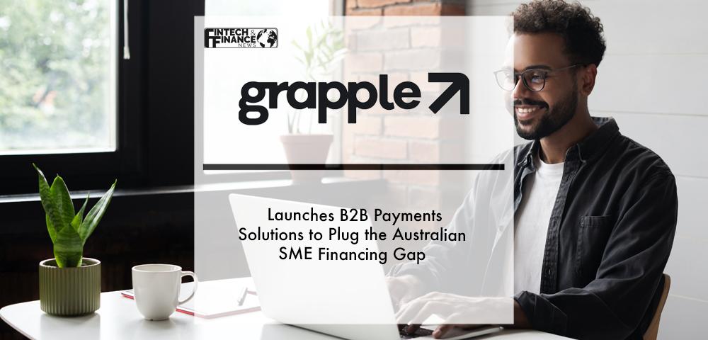 Grapple launches B2B Payments Solutions to plug the Australian SME financing gap | Fintech Finance