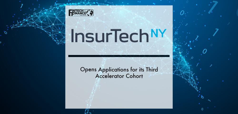 InsurTech NY Opens Applications for its Third Accelerator Cohort | Fintech Finance
