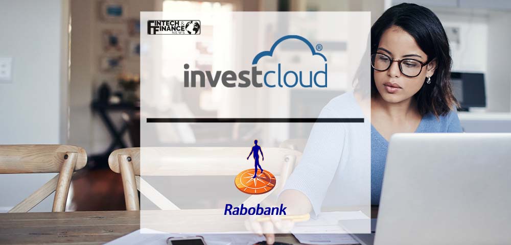 InvestCloud Partners with Rabobank to Bring Financial Planning to All Levels of Wealth | Fintech Finance