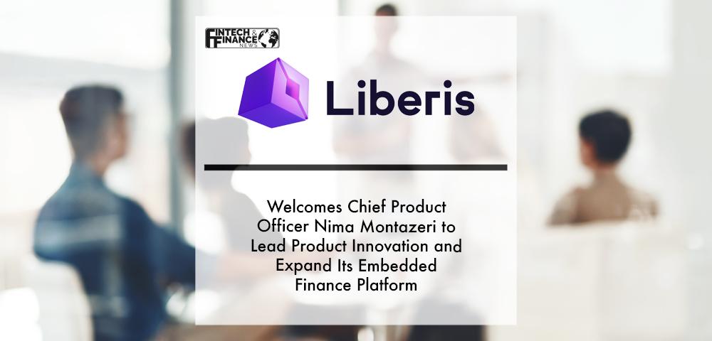 Liberis welcomes Chief Product Officer Nima Montazeri to lead product innovation and expand its Embedded Finance platform | Fintech Finance