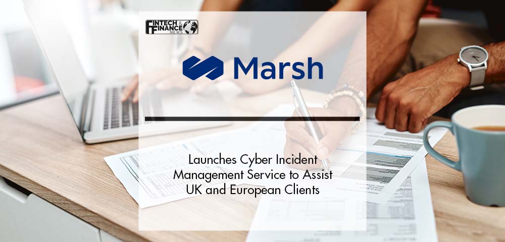 Marsh launches Cyber Incident Management Service to Assist UK and European Clients | Fintech Finance