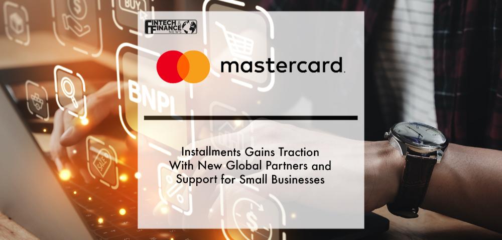 Mastercard Installments gains traction with new global partners and support for small businesses | Fintech Finance