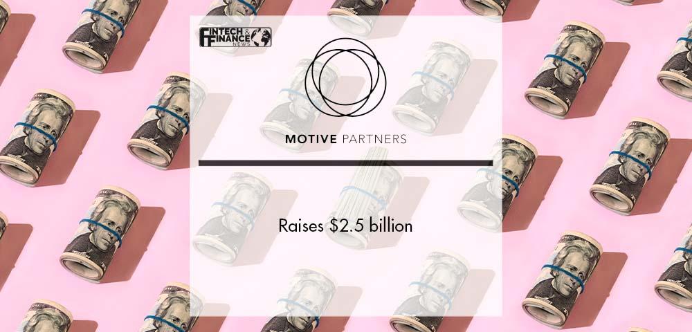 Motive Partners Raises $2.5 billion | Fintech Finance