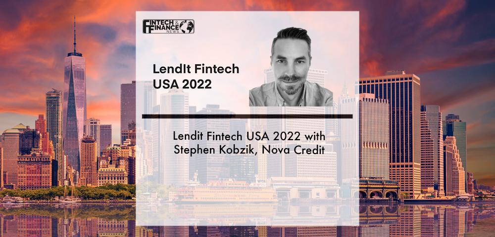 LendIt Fintech USA 2022 with Stephen Kobzik, Nova Credit | Fintech Finance