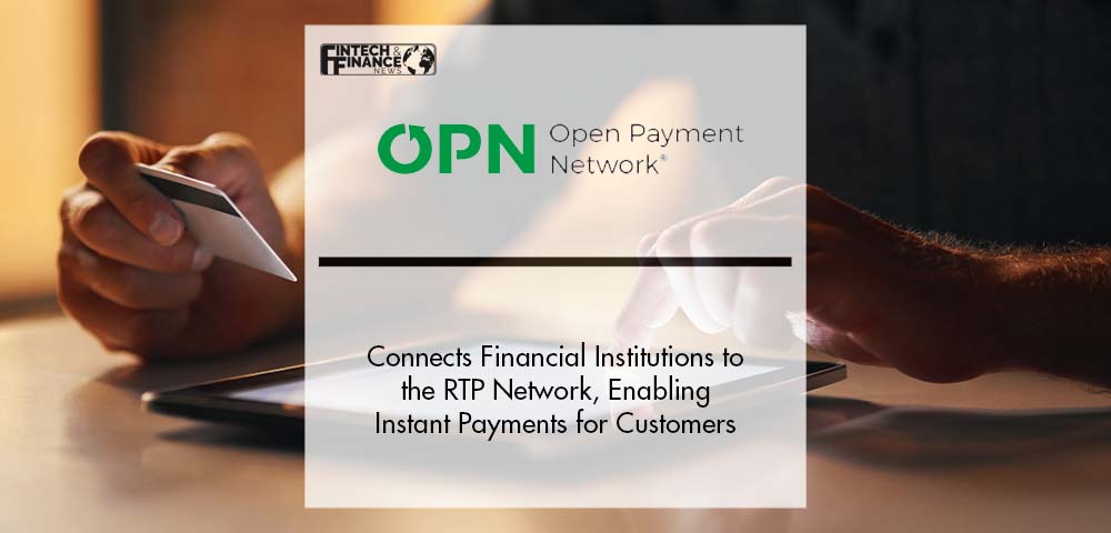 Open Payment Network Connects Financial Institutions to the RTP Network, Enabling Instant Payments for Customers | Fintech Finance
