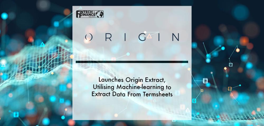 Origin launches Origin Extract, utilising machine-learning to extract data from Termsheets | Fintech Finance