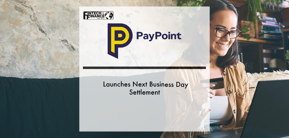 PayPoint Launches Next Business Day Settlement | Fintech Finance