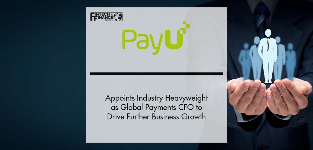 PayU Appoints Industry Heavyweight as Global Payments CFO to Drive Further Business Growth | Fintech Finance
