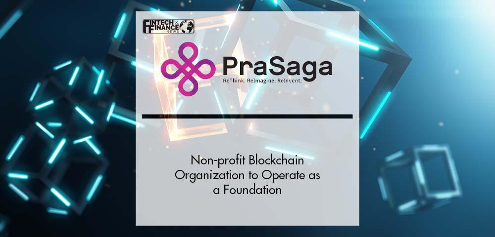Non-profit Blockchain Organization PraSaga to Operate as a Foundation | Fintech Finance