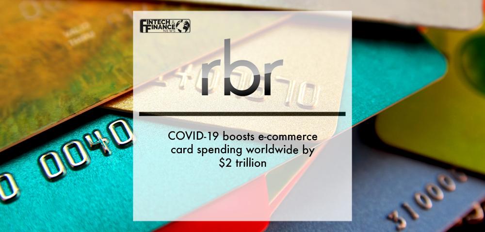 RBR: COVID-19 boosts e-commerce card spending worldwide by $2 trillion | Fintech Finance
