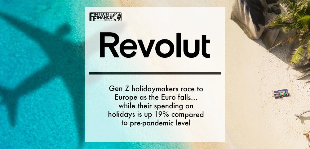 Gen Z holidaymakers race to Europe as the Euro falls… while their spending on holidays is up 19% compared to pre-pandemic levels, Revolut reports | Fintech Finance