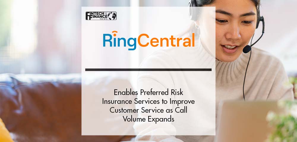 Preferred Risk Insurance Services to Improve Customer Service with RingCentral® as Call Volume Expands | Fintech Finance