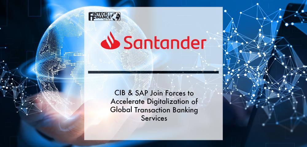 Santander CIB & SAP join forces to accelerate digitalization of Global Transaction Banking services | Fintech Finance