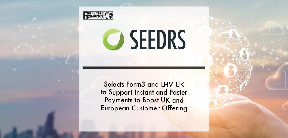 Seedrs Selects Form3 and LHV UK to Support Instant and Faster Payments to Boost UK and European Customer Offering | Fintech Finance