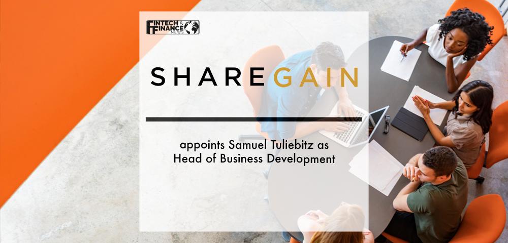 Sharegain appoints Samuel Tuliebitz as Head of Business Development | Fintech Finance