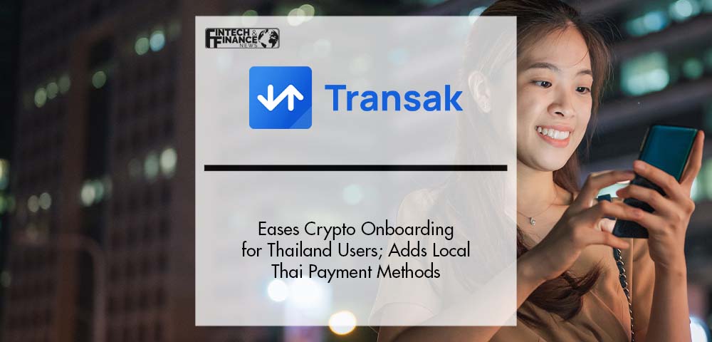 Transak Eases Crypto Onboarding for Thailand Users; Adds Local Thai Payment Methods | Fintech Finance