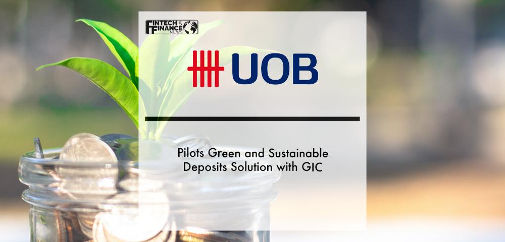 UOB Pilots Green and Sustainable Deposits Solution with GIC | Fintech Finance