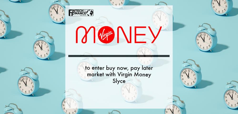 Virgin Money to enter buy now, pay later market with Virgin Money Slyce | Fintech Finance