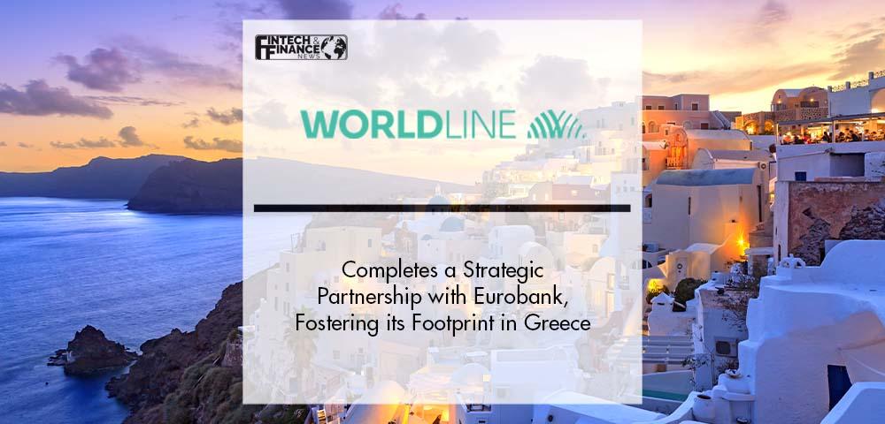 Worldline Completes a Strategic Partnership with Eurobank, Fostering its Footprint in the Highly Dynamic Greek Market | Fintech Finance