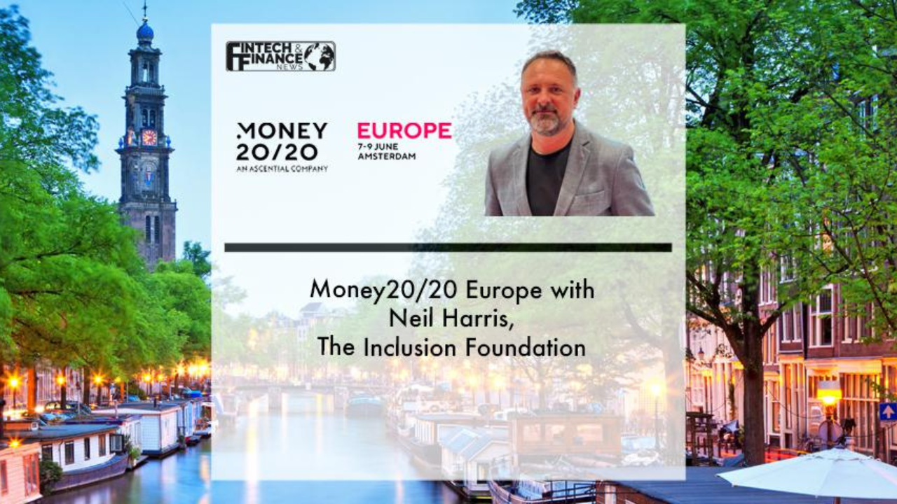 Money20/20 Europe with Neil Harris, The Inclusion Foundation | Fintech Finance