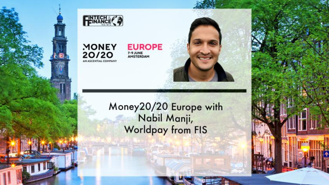 Money20/20 Europe with Nabil Manji, Worldpay | Fintech Finance|Money20/20 Europe with Nabil Manji, Worldpay from FIS | Fintech Finance