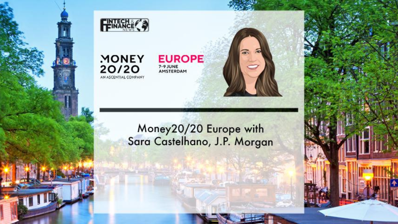 Money20/20 Europe with Sara Castelhano, J.P. Morgan | Fintech Finance