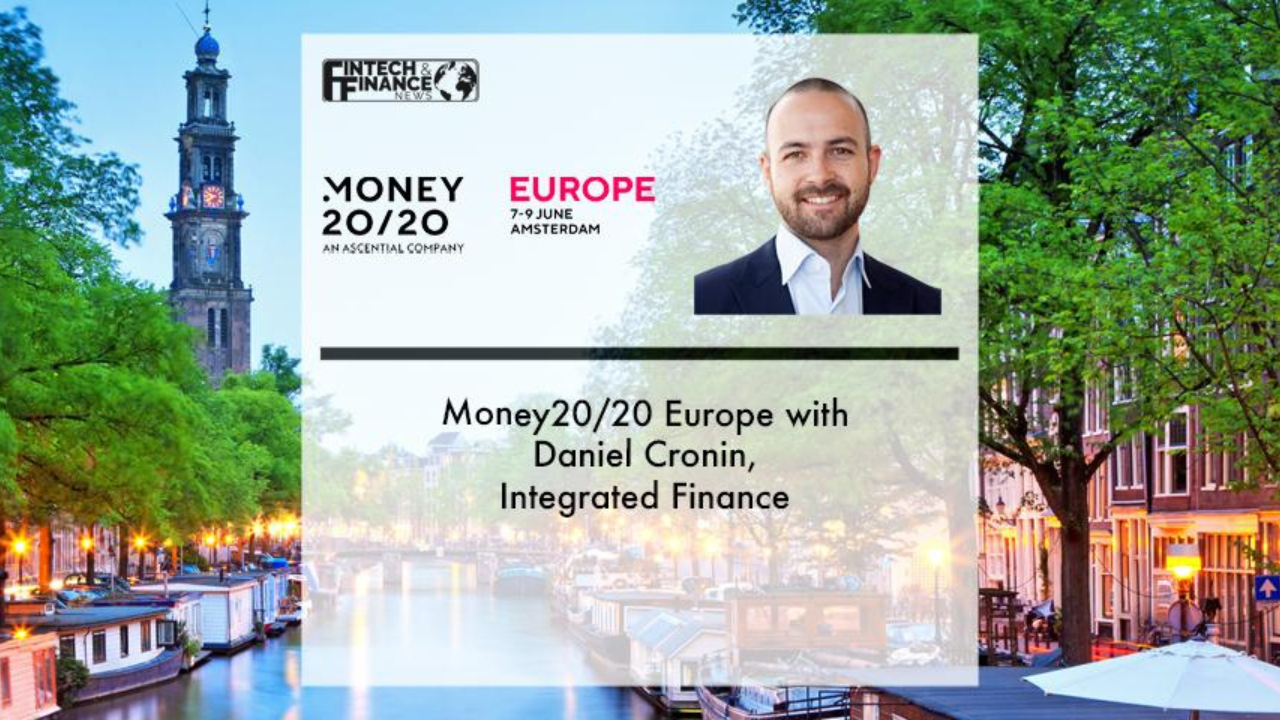 Money20/20 Europe with Daniel Cronin, Integrated Finance | Fintech Finance