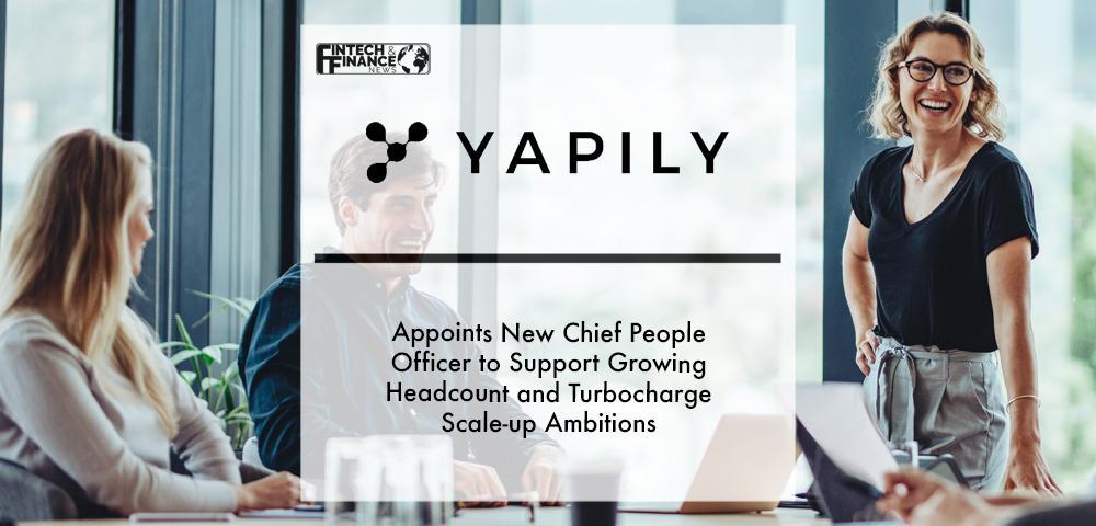 Yapily appoints new Chief People Officer to support growing headcount and turbocharge scale-up ambitions | Fintech Finance