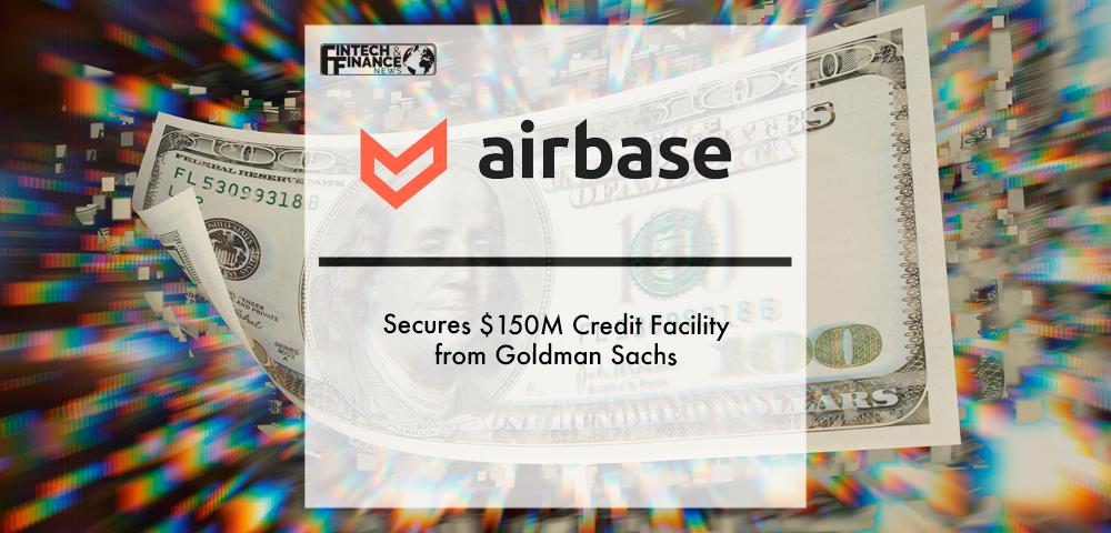 Airbase Secures $150M Credit Facility from Goldman Sachs | Fintech Finance