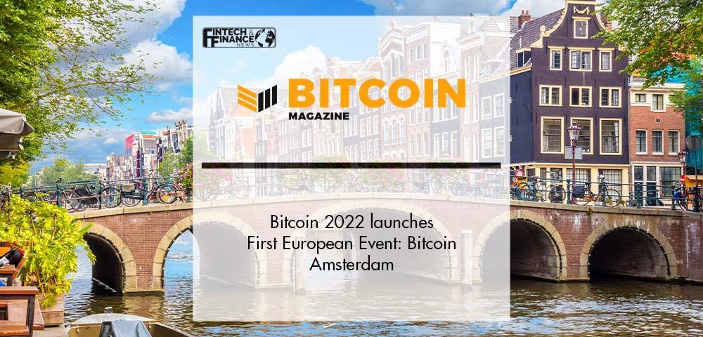 Bitcoin 2022 launches First European Event: Bitcoin Amsterdam | Fintech Finance