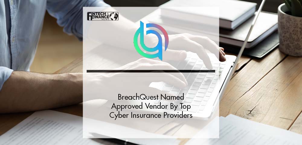 BreachQuest Named Approved Vendor By Top Cyber Insurance Providers | Fintech Finance