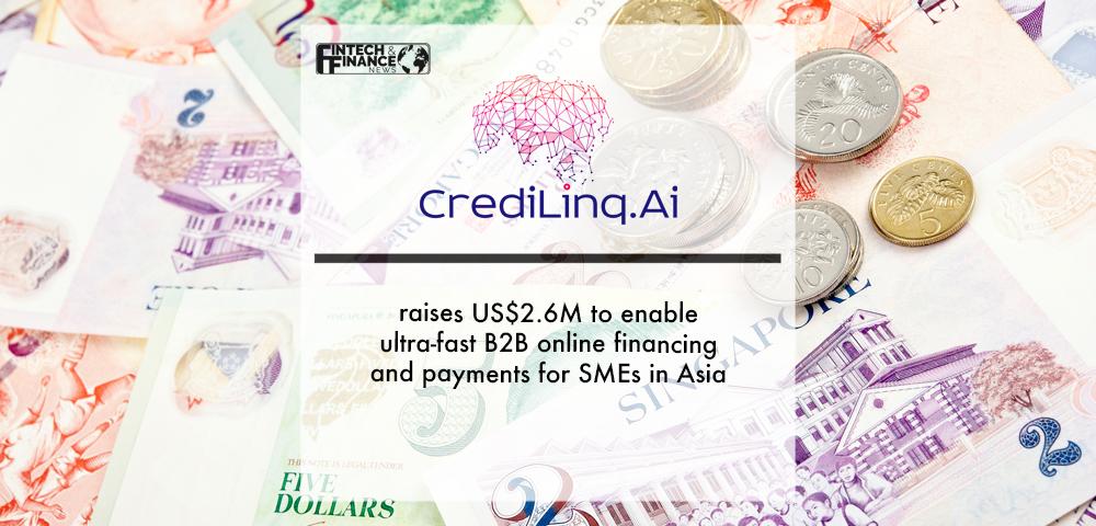 CrediLinq raises US$2.6M to enable ultra-fast B2B online financing and payments for SMEs in Asia | Fintech Finance